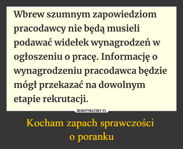 
    Kocham zapach sprawczości 
o poranku
