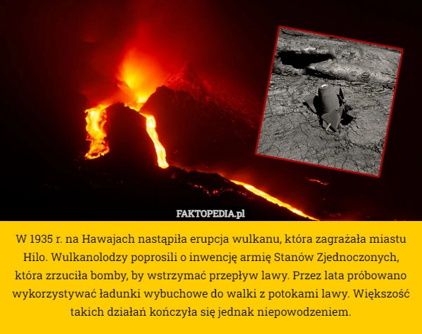 
    W 1935 r. na Hawajach nastąpiła erupcja wulkanu, która zagrażała miastu