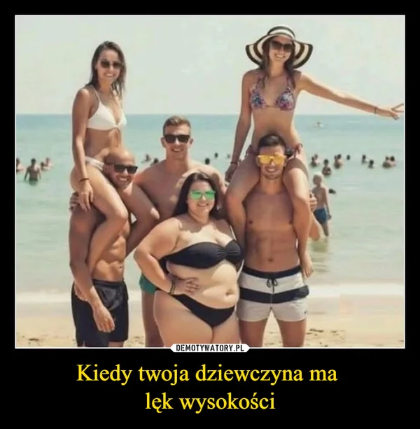 
    Kiedy twoja dziewczyna ma lęk wysokości