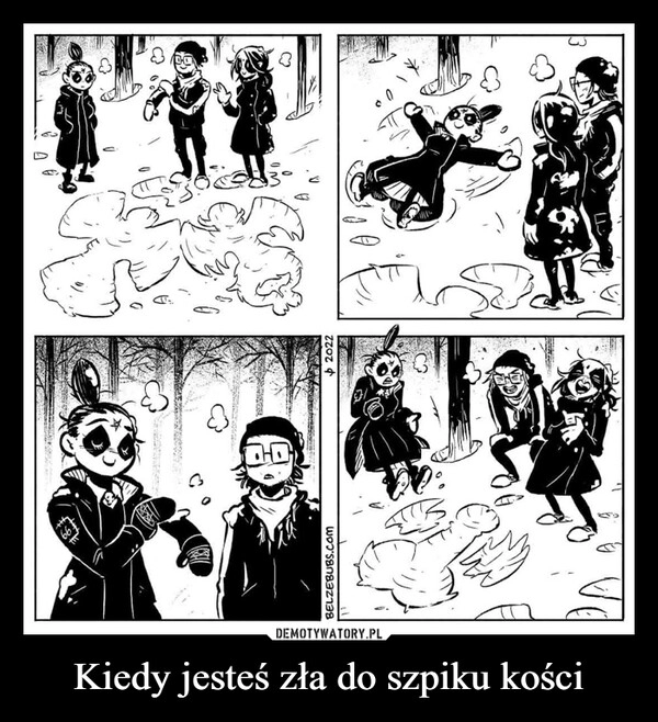 
    Kiedy jesteś zła do szpiku kości 