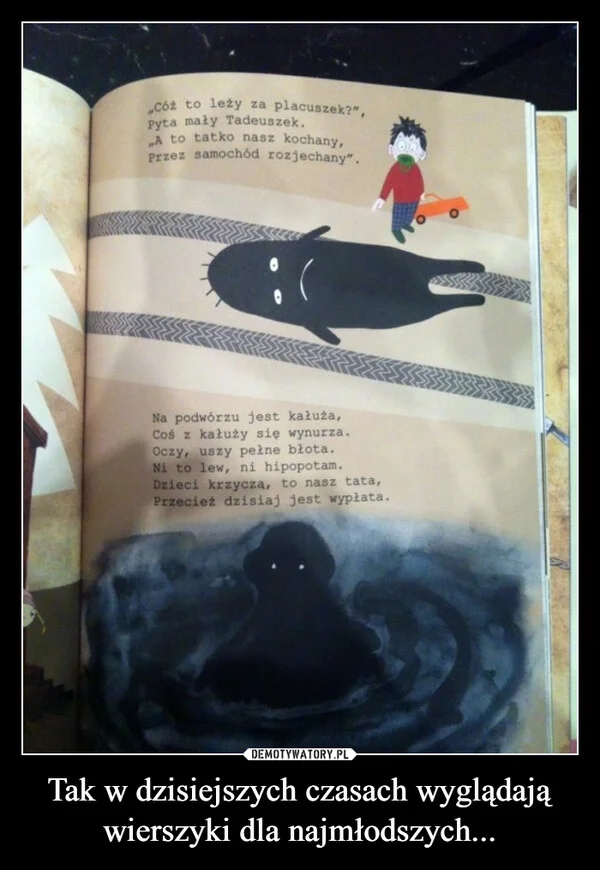 
    Tak w dzisiejszych czasach wyglądają wierszyki dla najmłodszych...
