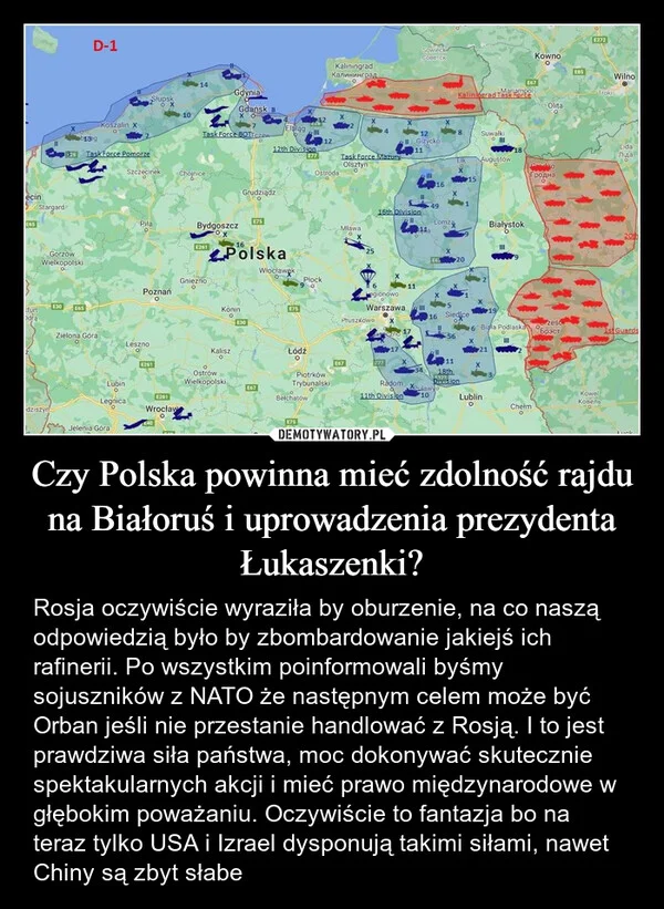 
    Czy Polska powinna mieć zdolność rajdu na Białoruś i uprowadzenia prezydenta Łukaszenki?