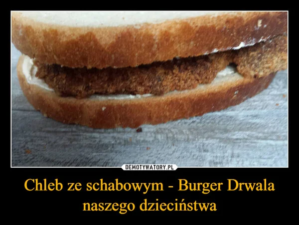 
    Chleb ze schabowym - Burger Drwala naszego dzieciństwa