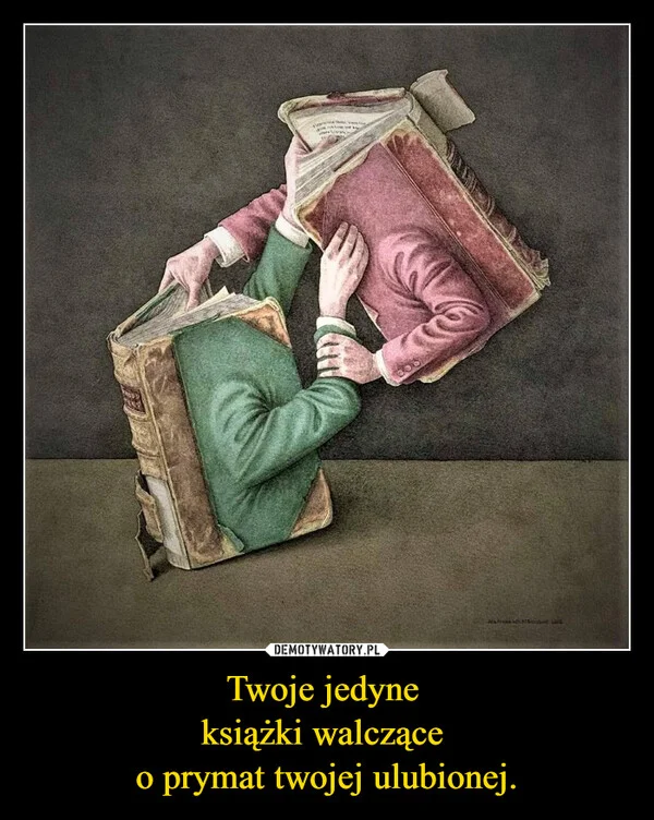 
    Twoje jedyne książki walczące o prymat twojej ulubionej.