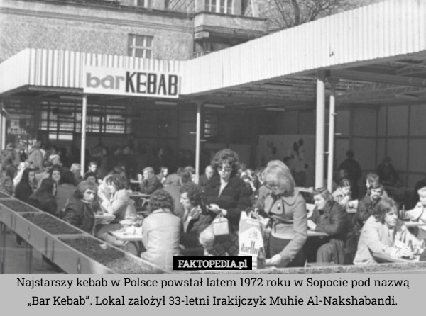 
    Najstarszy kebab w Polsce powstał latem 1972 roku w Sopocie pod nazwą „Bar