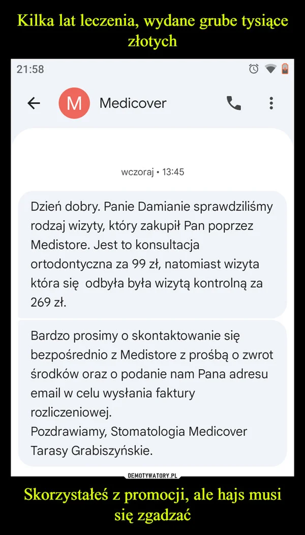
    Kilka lat leczenia, wydane grube tysiące złotych Skorzystałeś z promocji, ale hajs musi się zgadzać