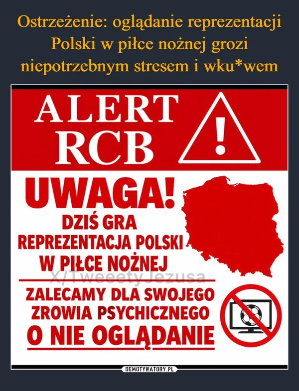 Ostrzeżenie: oglądanie reprezentacji Polski w piłce nożnej grozi niepotrzebnym stresem i wku*wem