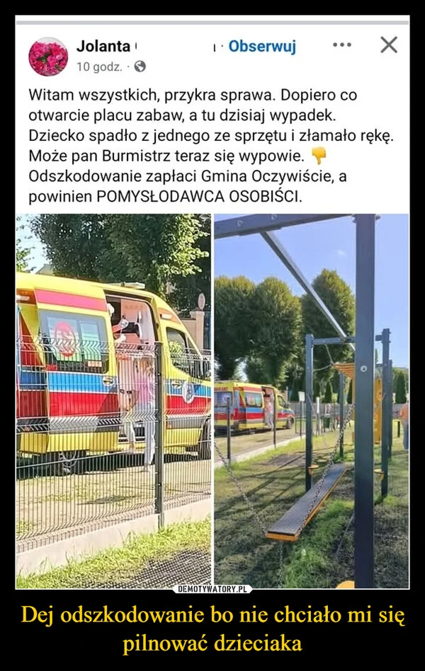 
    Dej odszkodowanie bo nie chciało mi się pilnować dzieciaka
