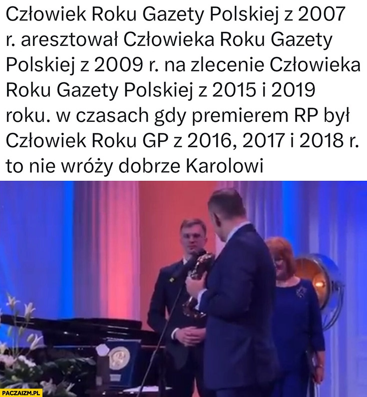 
    Człowiek Gazety Polskiej z 2007 aresztował człowieka z 2009 na zlecenie człowieka z 2015 i 2019 to nie wróży dobrze Karolowi Nawrockiemu