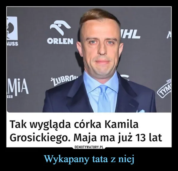 
    Wykapany tata z niej