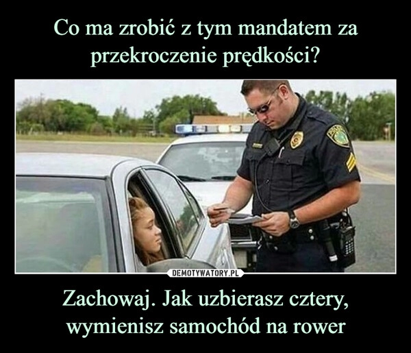 
    Co ma zrobić z tym mandatem za przekroczenie prędkości? Zachowaj. Jak uzbierasz cztery, wymienisz samochód na rower