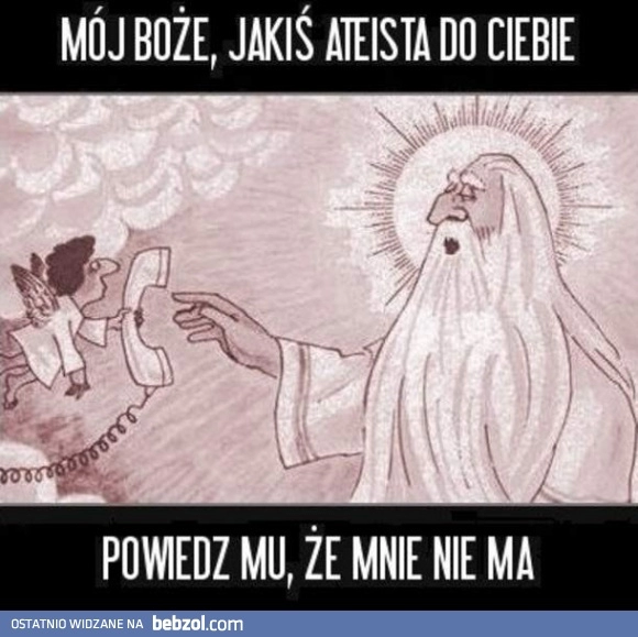 
    Ateista dzwoni do Boga