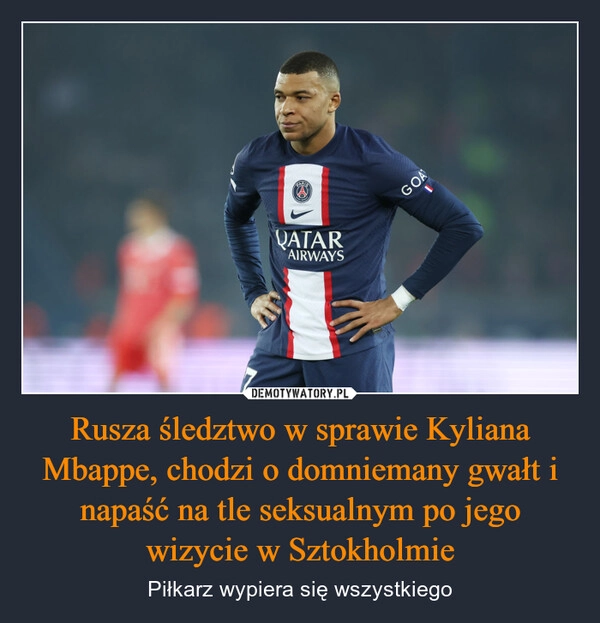 
    Rusza śledztwo w sprawie Kyliana Mbappe, chodzi o domniemany gwałt i napaść na tle seksualnym po jego wizycie w Sztokholmie