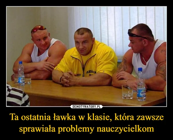 
    Ta ostatnia ławka w klasie, która zawsze sprawiała problemy nauczycielkom