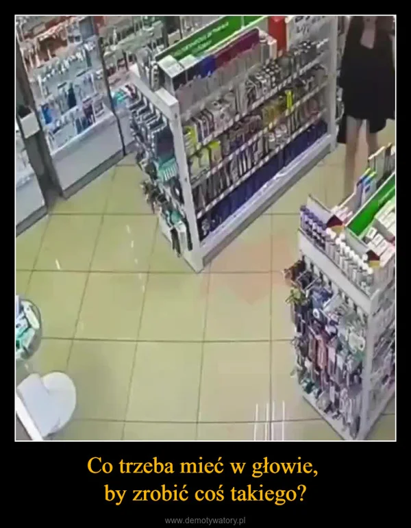 
    Co trzeba mieć w głowie, by zrobić coś takiego?