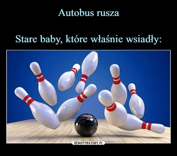 
    Autobus rusza Stare baby, które właśnie wsiadły: