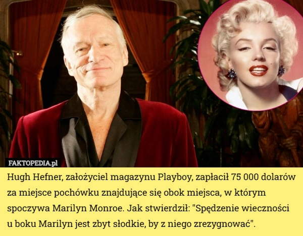 
    Hugh Hefner, założyciel magazynu Playboy, zapłacił 75 000 dolarów za miejsce...