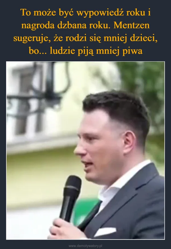 
    To może być wypowiedź roku i nagroda dzbana roku. Mentzen sugeruje, że rodzi się mniej dzieci, bo... ludzie piją mniej piwa