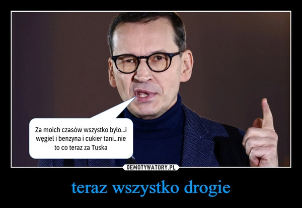 
    teraz wszystko drogie