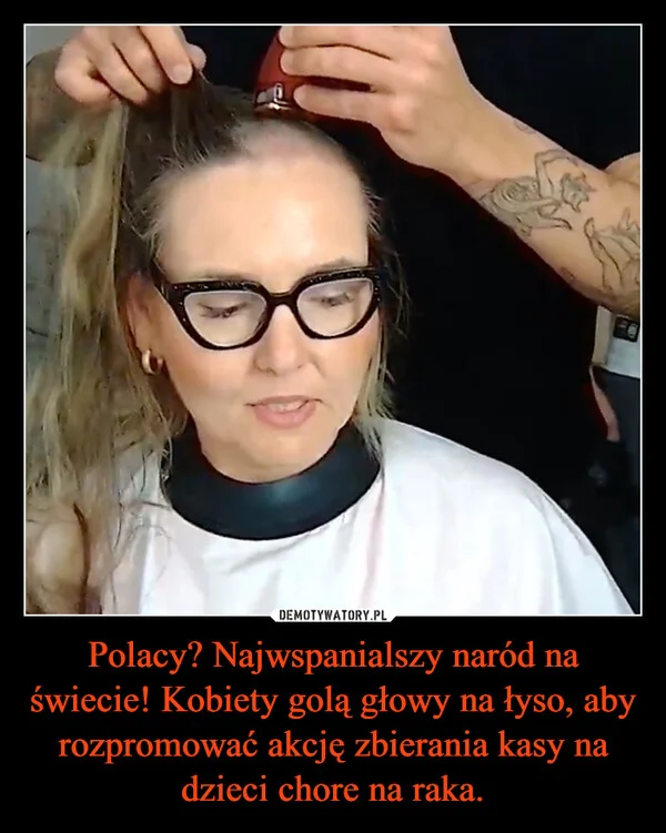 
    Polacy? Najwspanialszy naród na świecie! Kobiety golą głowy na łyso, aby rozpromować akcję zbierania kasy na dzieci chore na raka.