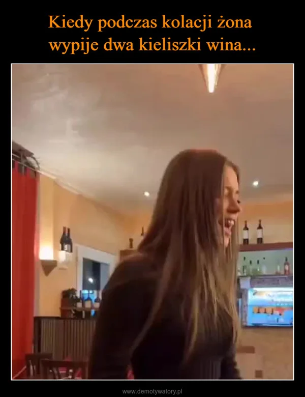 
    Kiedy podczas kolacji żona wypije dwa kieliszki wina...