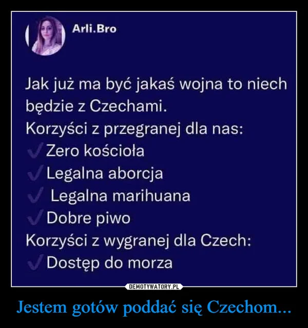 
    Jestem gotów poddać się Czechom...