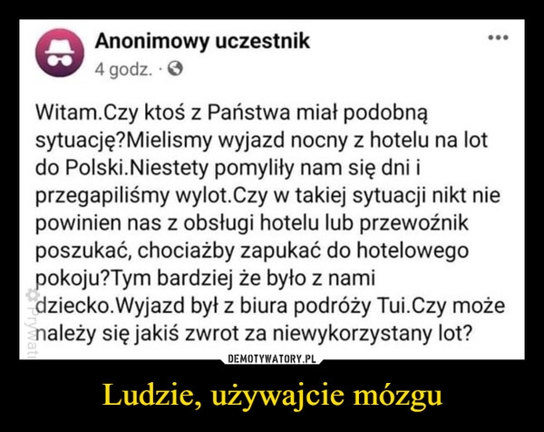 
    Ludzie, używajcie mózgu