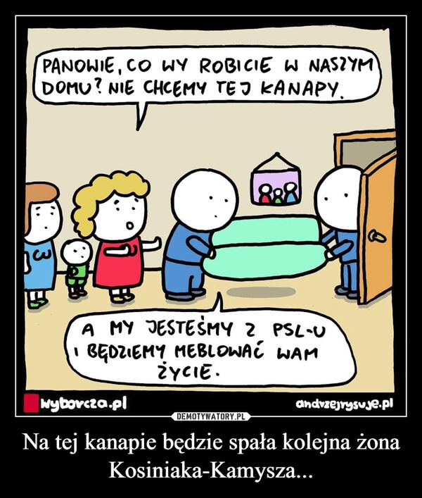 
    Na tej kanapie będzie spała kolejna żona Kosiniaka-Kamysza...