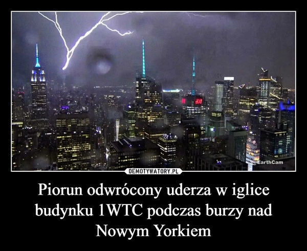 
    Piorun odwrócony uderza w iglice budynku 1WTC podczas burzy nad Nowym Yorkiem