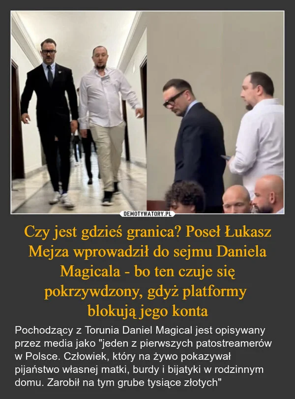 Czy jest gdzieś granica? Poseł Łukasz Mejza wprowadził do sejmu Daniela Magicala - bo ten czuje się pokrzywdzony, gdyż platformy blokują jego konta