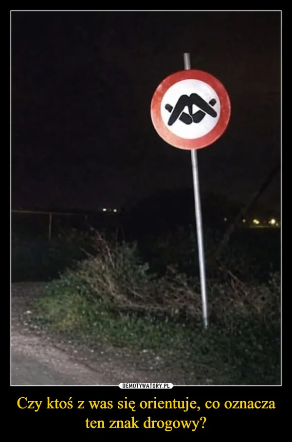 
    Czy ktoś z was się orientuje, co oznacza ten znak drogowy?