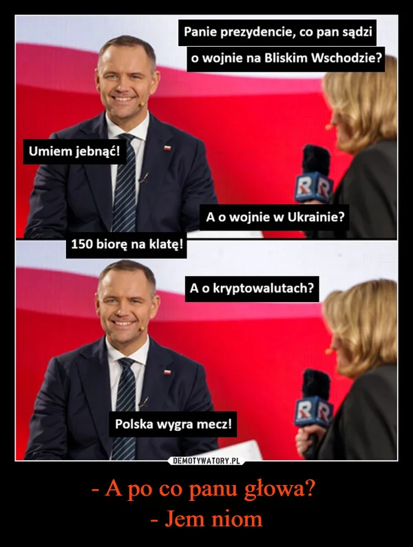 
    - A po co panu głowa? - Jem niom