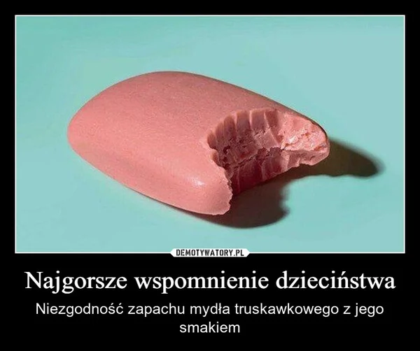 
    Najgorsze wspomnienie dzieciństwa