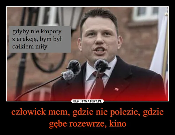 
    człowiek mem, gdzie nie polezie, gdzie gębe rozewrze, kino
