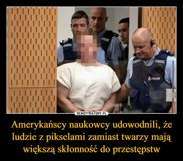 
    Amerykańscy naukowcy udowodnili, że ludzie z pikselami zamiast twarzy mają większą skłonność do przestępstw