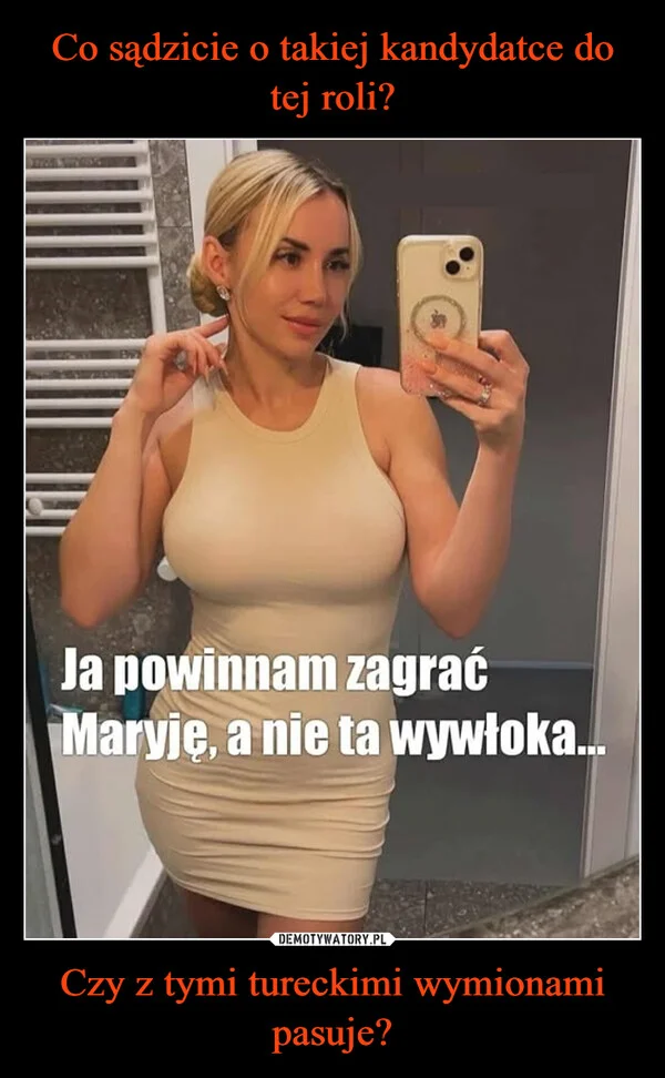 
    Co sądzicie o takiej kandydatce do tej roli? Czy z tymi tureckimi wymionami pasuje?