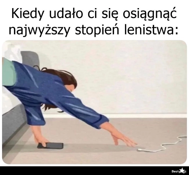 
    Najwyższy stopień lenistwa 