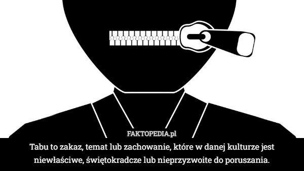 
    Tabu to zakaz, temat lub zachowanie, które w danej kulturze jest niewłaściwe,