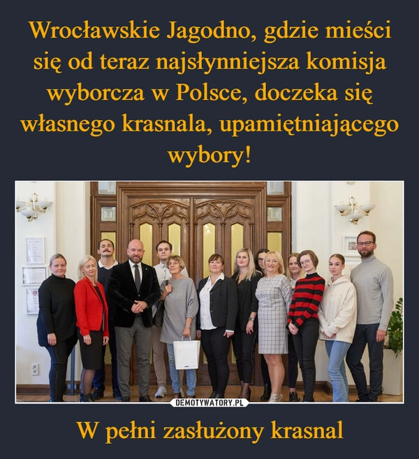 
    Wrocławskie Jagodno, gdzie mieści się od teraz najsłynniejsza komisja wyborcza w Polsce, doczeka się własnego krasnala, upamiętniającego wybory! W pełni zasłużony krasnal