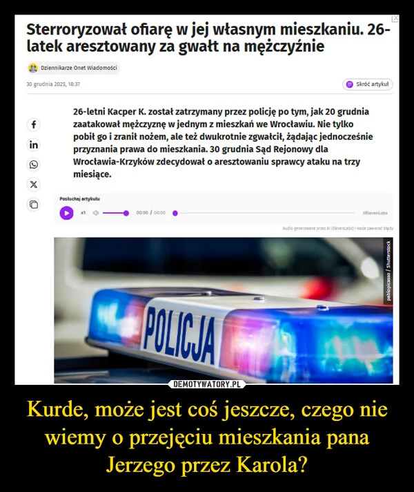 
    Kurde, może jest coś jeszcze, czego nie wiemy o przejęciu mieszkania pana Jerzego przez Karola?