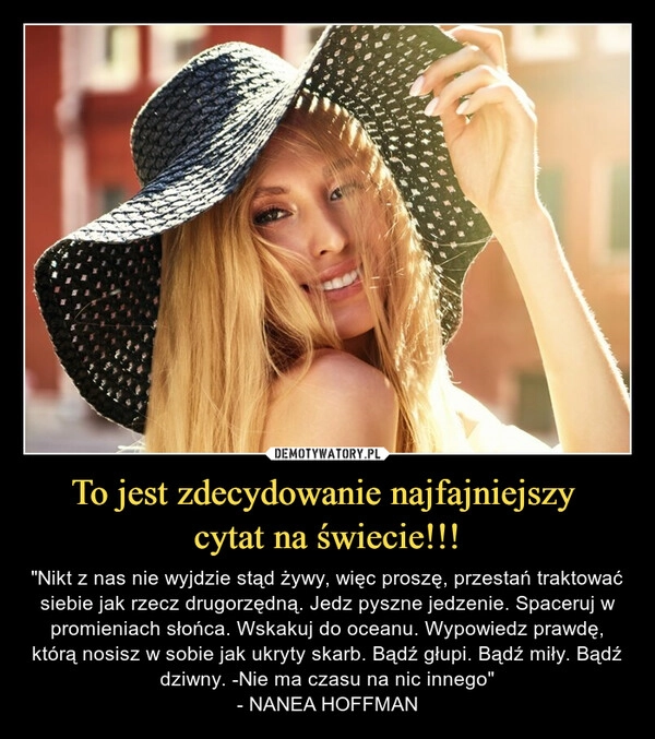 
    To jest zdecydowanie najfajniejszy 
cytat na świecie!!!