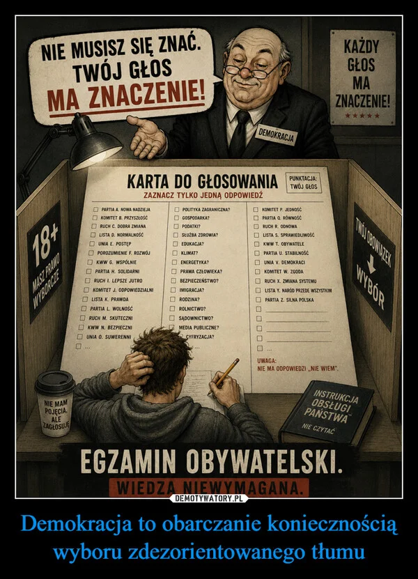 
    Demokracja to obarczanie koniecznością wyboru zdezorientowanego tłumu
