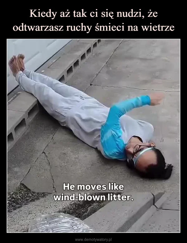 Kiedy aż tak ci się nudzi, że odtwarzasz ruchy śmieci na wietrze