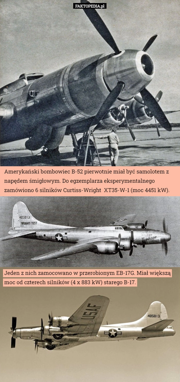 
    Amerykański bombowiec B-52 pierwotnie miał być samolotem z napędem śmigłowym.