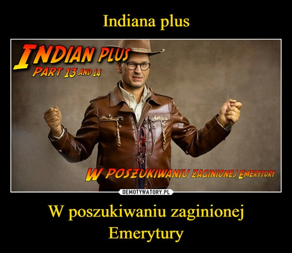 
    Indiana plus W poszukiwaniu zaginionej Emerytury