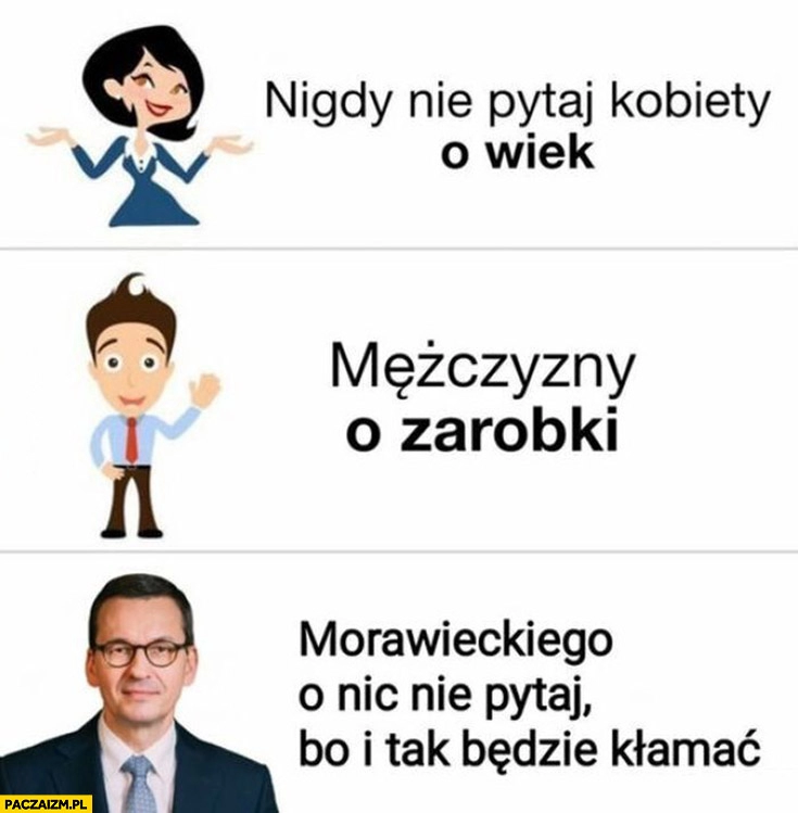 
    Nie pytaj kobiety mężczyzny Morawieckiego o nic bo i tak będzie kłamać