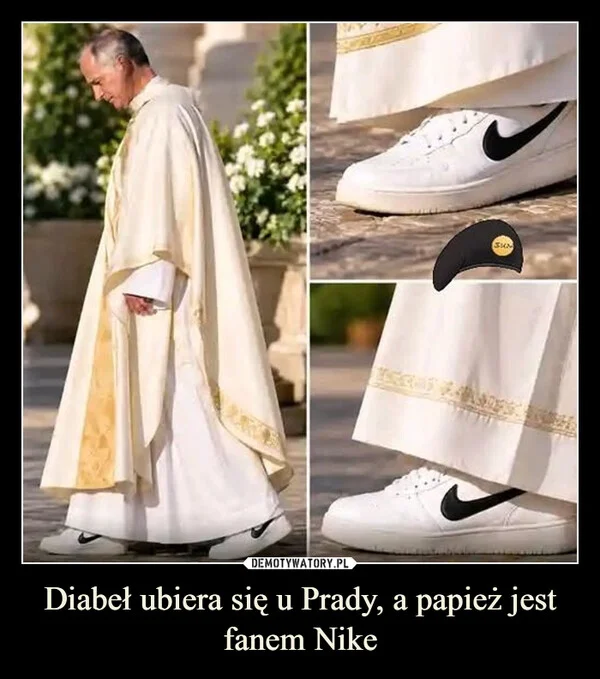 Diabeł ubiera się u Prady, a papież jest fanem Nike