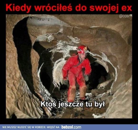 
    Kiedy wróciłeś do swojej ex