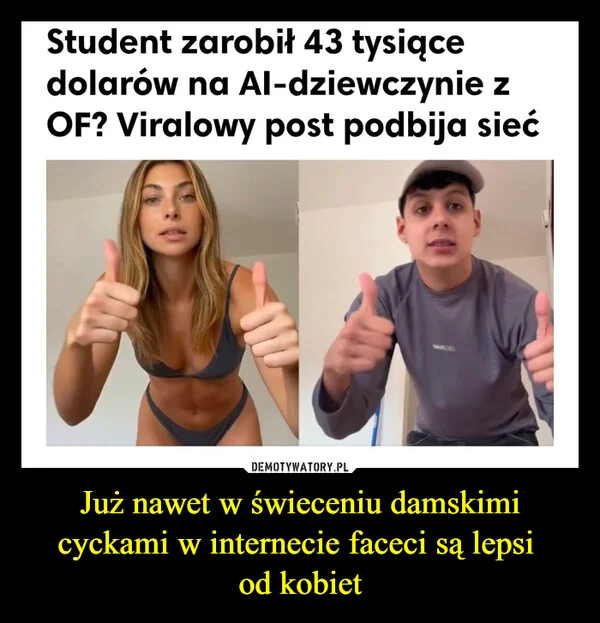 
    Już nawet w świeceniu damskimi cyckami w internecie faceci są lepsi od kobiet