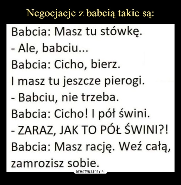 
    Negocjacje z babcią takie są: